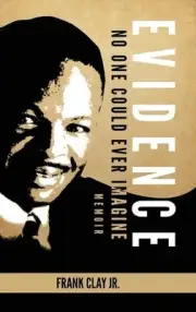 Evidence: No One Could Ever Imagine - a memoir by Frank Clay Hardcover Book