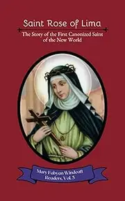 Saint Rose of Lima: The Story of the First Canonized Saint of the New World