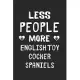 Less People More English Toy Cocker Spaniels: Lined Journal, 120 Pages, 6 x 9, Funny English Toy Cocker Spaniel Gift Idea, Black Matte Finish (Less Pe