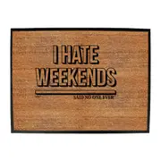 Hate Weekends Snoe - Funny Novelty Doormat Man Cave Floor mat