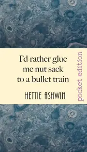Id rather glue me nut sack to a bullet train: A hilarious trip in Outback Australia - Hettie Ashwin