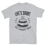 LIFE'S SHORT FUNNY DESSERT FAMILY LOVE 經典版型 T 恤