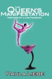 The Queen's Manifestation, memoirs of a Lightworker by Paula Liebe (English) Pap