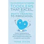 7 PROVEN STRATEGIES FOR PARENTING TODDLERS THAT EXCEL, FROM POTTY TRAINING TO PRESCHOOL: POSITIVE PARENTING TIPS FOR RAISING TODDLERS WITH EXCEPTIONAL