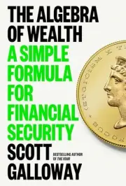 The Algebra of Wealth By Scott Galloway (Paperback)