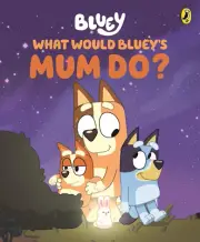 Bluey: What Would Bluey's Mum Do?: a Mother's Day Book NEW AU Hardcover Book NEW