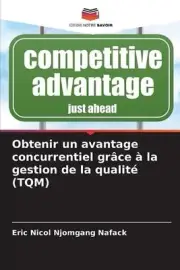 Obtenir un avantage concurrentiel grce la gestion de la qualit (TQM) by Eric Nic