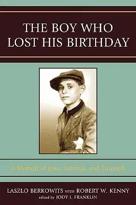 The Boy Who Lost His Birthday: A Memoir of Loss, Survival, and Triumph