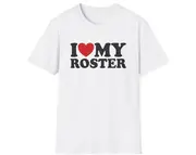 Funny Meme TShirt, I Love / Heart My Roster Joke Tee, Gift Shirt
