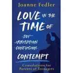 LOVE IN THE TIME OF CONTEMPT: CONSOLATIONS FOR PARENTS OF TEENAGERS