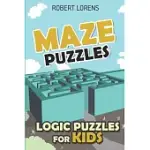 LOGIC PUZZLES FOR KIDS: MAZE PUZZLES