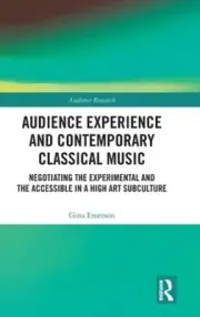 Audience Experience and Contemporary Classical Music: Negotiating the
