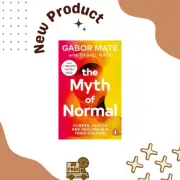 The Myth of Normal: Trauma, Illness & Healing in a Toxic Culture by Gabor Maté