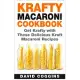 Krafty Macaroni Cookbook: Get Krafty With These Delicious Kraft Macaroni Recipes