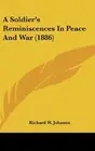 A SOLDIER'S REMINISCENCES IN PEACE AND WAR (1886) By Richard W. Johnson **NEW**
