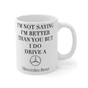 I Dont Think Im Better Than You But I Do Drive A Mercedes Benz Funny Gift Mug