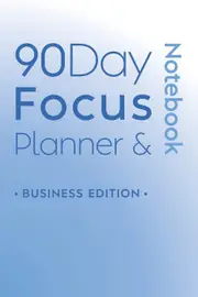 90 Day Focus Planner & Notebook: Business Edition - Katie Nicholson