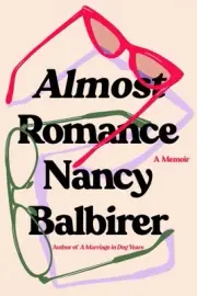 Almost Romance : A Memoir, Paperback by Balbirer, Nancy, Brand New, Free ship...