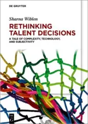 Rethinking Talent Decisions: A Tale of Complexity, Technology and Subjectivity b