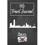 MY TRAVEL JOURNAL SEOUL: 6X9 TRAVEL NOTEBOOK OR DIARY WITH PROMPTS, CHECKLISTS AND BUCKETLISTS PERFECT GIFT FOR YOUR TRIP TO SEOUL (SOUTH KOREA