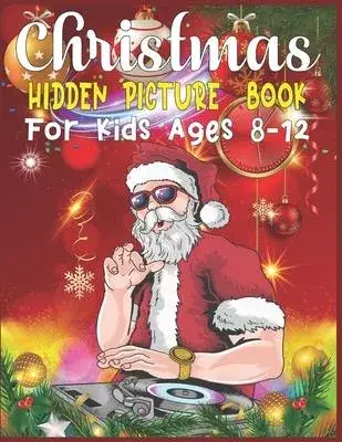 Christmas Hidden Picture Book For Kids Ages 8-12: Christmas Hunt Seek And Find Coloring Activity Book: Hide And Seek Picture Puzzles With Santa, Reind
