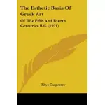 THE ESTHETIC BASIS OF GREEK ART: OF THE FIFTH AND FOURTH CENTURIES B.C.