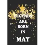 LEGEND ARE BORN IN MAY BIRTHDAY NOTEBOOK/JOURNAL 6X9 120 PAGES: PERFECT GIFT IDEA FOR PEOPLE WHO ARE BORN IN THE MONTH OF MAY