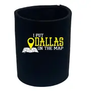Put On The Map Dallas - Funny Novelty Stubby Holder