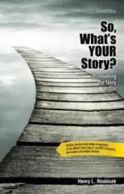 So, What's Your Story? Discovering the Story in You by Henry L. Roubicek