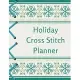 Holiday Cross Stitch Planner: Cross Stitchers Journal - DIY Crafters - Hobbyists - Pattern Lovers - Collectibles - Gift For Crafters - Birthday - Te