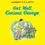 GET WELL, CURIOUS GEORGE