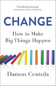 Change: How to Make Big Things Happen