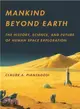 Mankind Beyond Earth ─ The History, Science, and Future of Human Space Exploration