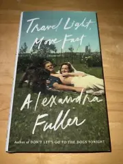 Travel Light, Move Fast by Alexandra Fuller, Hardcover, 1st/1st