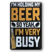 Tin Sign Beer So Yeah I Am Very Busy Holding Rustic Decorative Vintage