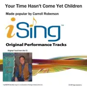 Your Time Hasn't Come Yet Children - Carroll Roberson - Accompaniment Track
