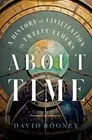 About Time : A History of Civilization in Twelve Clocks by David Rooney...
