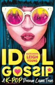 Idol Gossip A K-Pop dream come true by Alexandra Leigh Young 9781529502770 Pape
