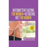 INTERMITTENT FASTING FOR WOMEN AND KETOGENIC DIET FOR WOMEN: DISCOVER THE BENEFITS OF BOTH DIETS FOR WOMEN TO LOSE POUNDS AND FEEL GREAT ABOUT IT. WIT