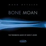 Summit Records Mark Hetzler - Bone Moan: The Trombone Music of David P. Jones CD