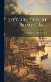 Sketches of Fort Presque Isle by Stoner Winifred Sackville [Hardback]