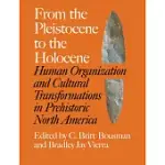 FROM THE PLEISTOCENE TO THE HOLOCENE: HUMAN ORGANIZATION AND CULTURAL TRANSFORMATIONS IN PREHISTORIC NORTH AMERICA