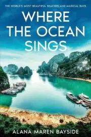 Where the Ocean Sings: The World's Most Beautiful Beaches and Magical Bays by Al