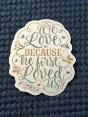 We Love Because He First Loved Us Sticker - Faith Decal Hydroflask Laptop