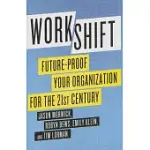 WORKSHIFT: FUTURE-PROOF YOUR ORGANIZATION FOR THE 21ST CENTURY