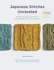 Japanese Stitches Unraveled:150 Stitch Patterns to Knit Top Down, Bottom Up, Back and Forth, and In the Round: 160+ Stitch Patterns to Knit Top Down, Bottom Up, Back and Forth, and In the Round