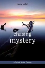 Chasing Mystery: A Catholic Biblical Theology by Carey Walsh (English) Paperback