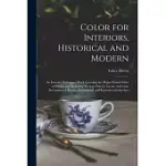 COLOR FOR INTERIORS, HISTORICAL AND MODERN; AN ESSENTIAL REFERENCE WORK COVERING THE MAJOR PERIOD STYLES OF HISTORY AND INCLUDING MODERN PALETTES FOR