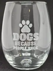 NEW Toasted Tales Stemless Wine Glass "DOGS BECAUSE PEOPLE SUCK"