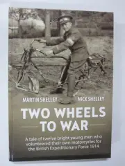 Two Wheels to War: A Tale Of Twelve Bright Young Men Who Volunteered Their Ow...